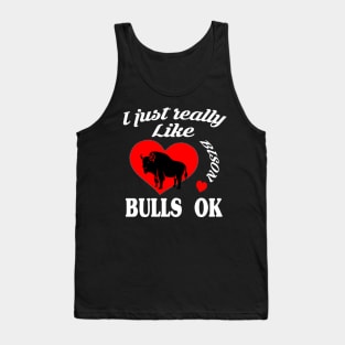 I just really like bison bulls ok Tank Top